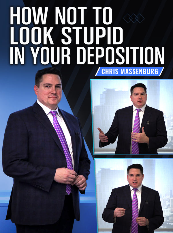 How Not To Look Stupid In Your Deposition by Chris Massenburg